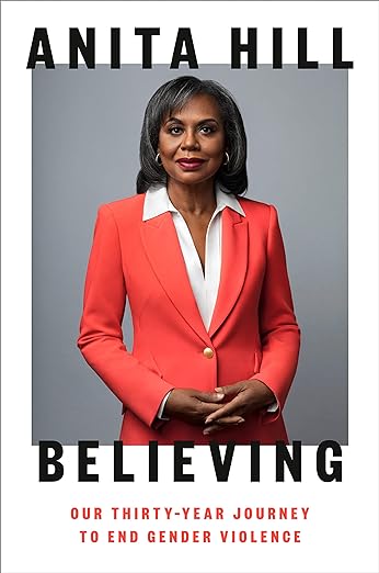 Believing: Our Thirty-Year Journey to End Gender Violence Hardcover- Anita Hill