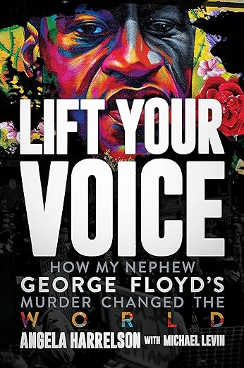 Lift Your Voice: How My Nephew George Floyd's Murder Changed The World - Angela Harrelson, Michael Levin