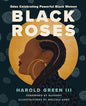 Black Roses: Odes Celebrating Powerful Black Women  by Harold Green III Hardcover)