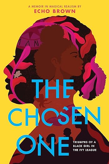 The Chosen One: Triumphs of a Black Girl in the Ivy League - Echo Brown
