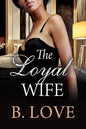 The Loyal Wife -  B. Love