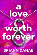 A Love Worth Forever -  Briann Danae