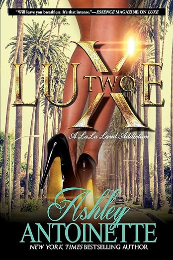 Luxe Two: A LaLa Land Addiction: A Novel Paperback – Ashley Antoinette