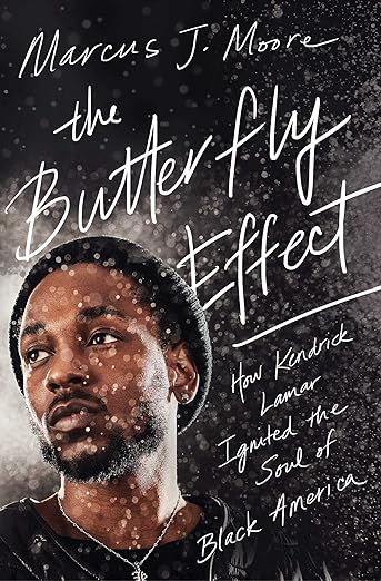 The Butterfly Effect: How Kendrick Lamar Ignited the Soul of Black America - Marcus J. Moore