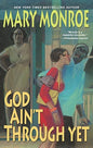 God Ain't Through Yet (God Don't Like Ugly Book 5) - Mary Monroe