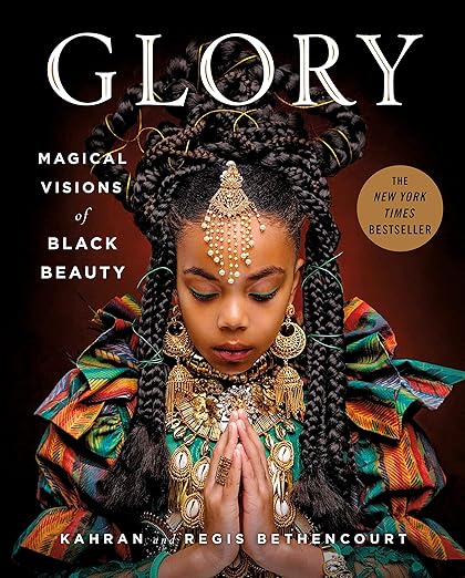 GLORY: Magical Visions of Black Beauty by Kahran Bethencourt, Regis Bethencourt, et al.