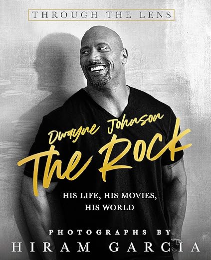 The Rock: Through the Lens: His Life, His Movies, His World -  Hiram Garcia