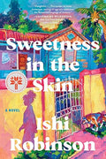 Sweetness in the Skin. -  Ishi Robinson